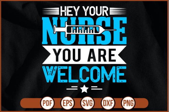 Hey Your Nurse You Are Welcome Graphics and Print Templates