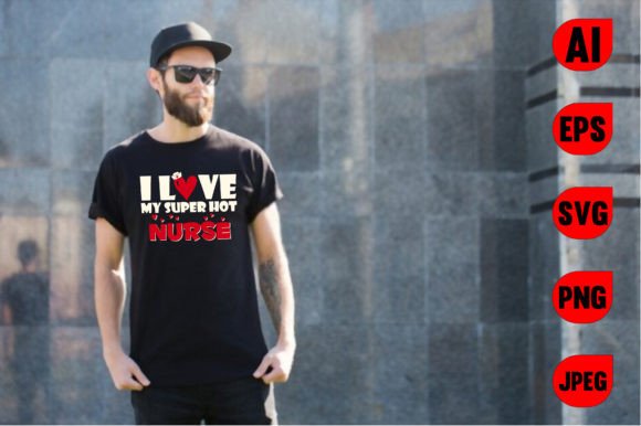 I Love My Super Hot Nurse T-shirt Graphics and T-Shirt Designs