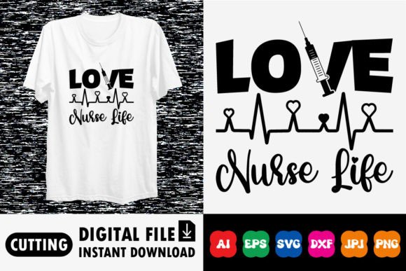 Love Nurse Life Shirt Design: Graphics for T-Shirt Designs