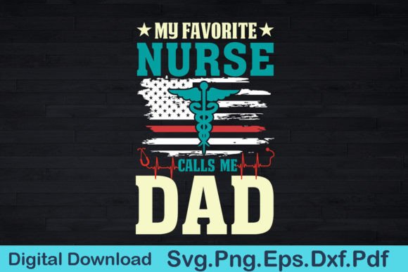 My Favorite Nurse Calls Me Dad Nurse Graphics and T-Shirt Designs