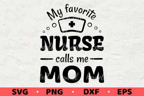 My Favorite Nurse Calls Me Mom Proud Mom Graphics