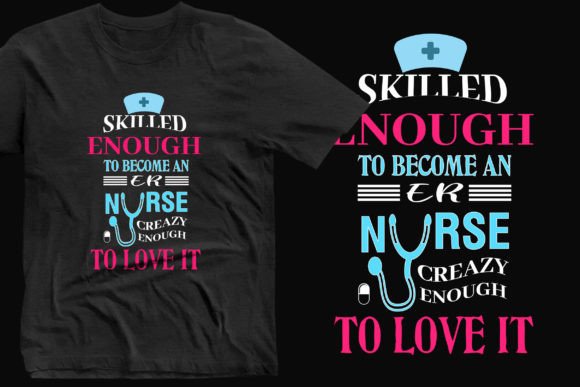 Skilled Enough and Become a Nurse Tee Graphics
